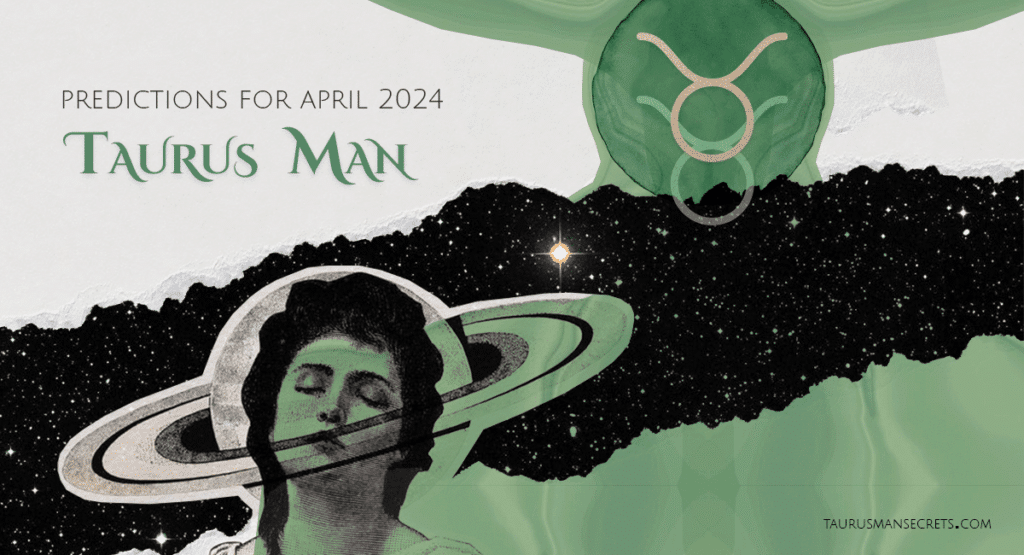 Taurus Man Horoscope for April 2024